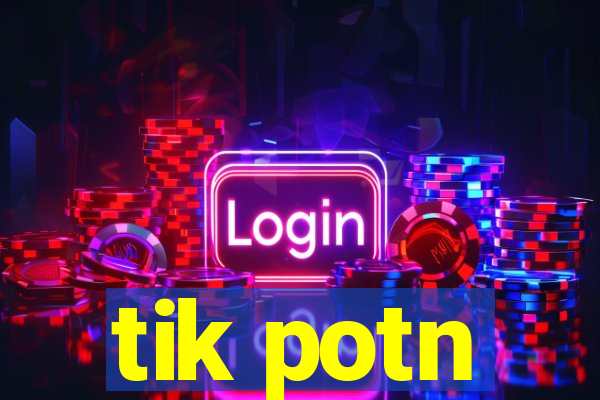 tik potn